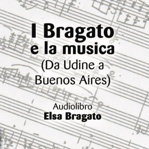 I Bragato e la musica (Da Udine a Buenos Aires) Audiolibro